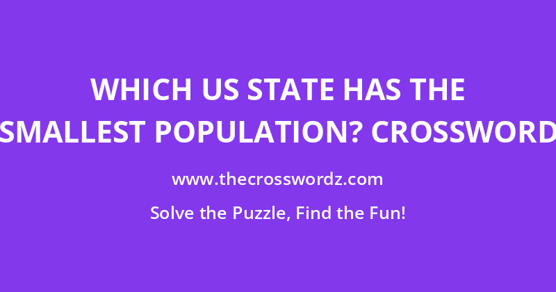 Which US state has the smallest population? crossword
