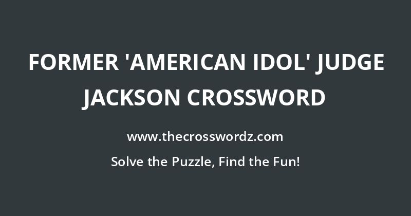 Former ‘American Idol’ judge Jackson crossword