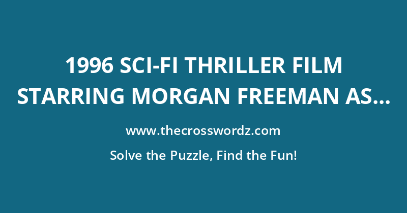1996 sci-fi thriller film starring Morgan Freeman as Dr. Paul Shannon crossword