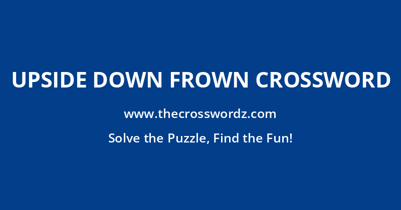 Upside down frown crossword