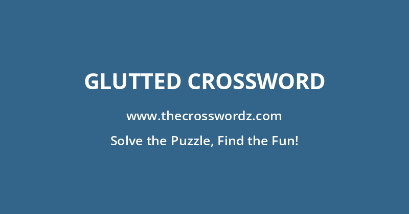 Glutted crossword