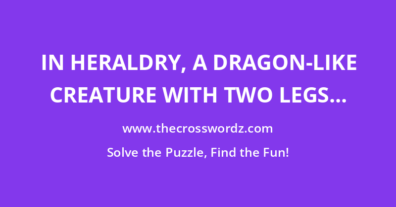 In heraldry, a dragon-like creature with two legs crossword
