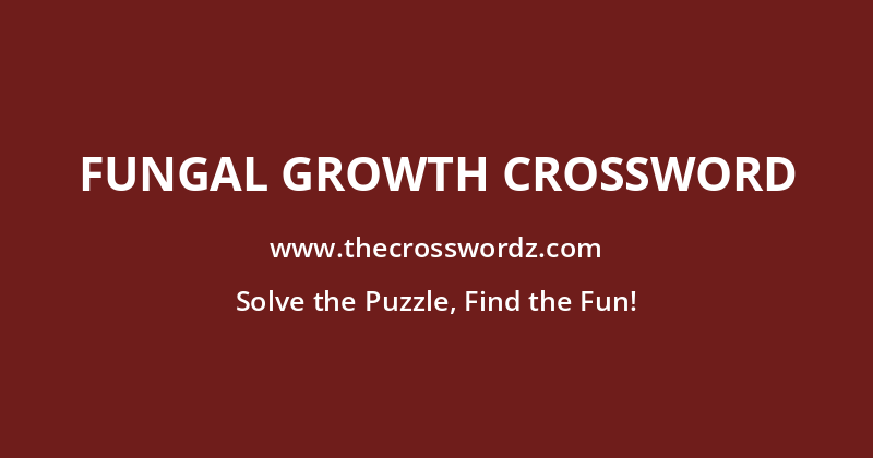 Fungal growth crossword
