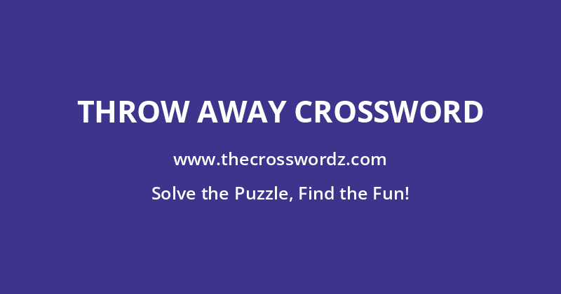 Throw away crossword