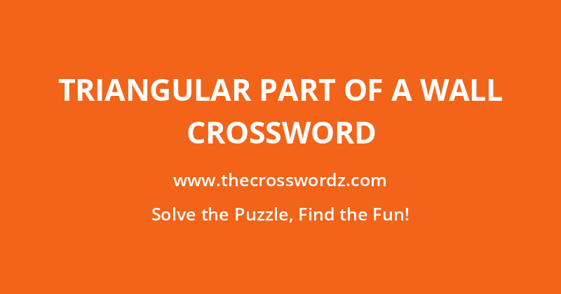 Triangular part of a wall crossword