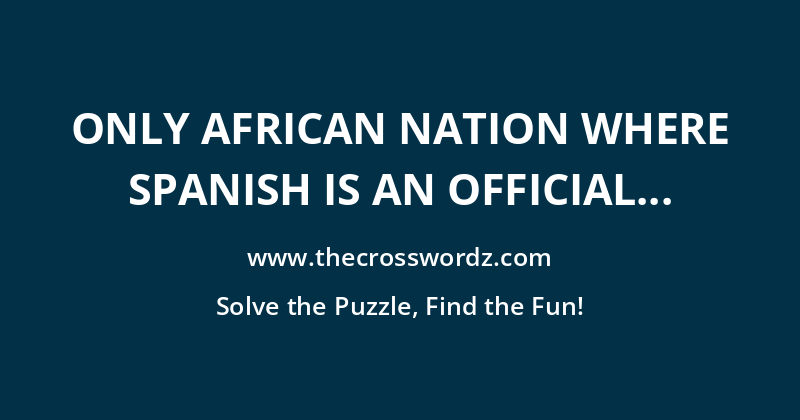 Only African nation where Spanish is an official language crossword