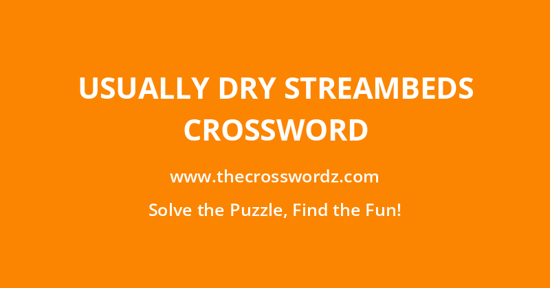 Usually dry streambeds crossword