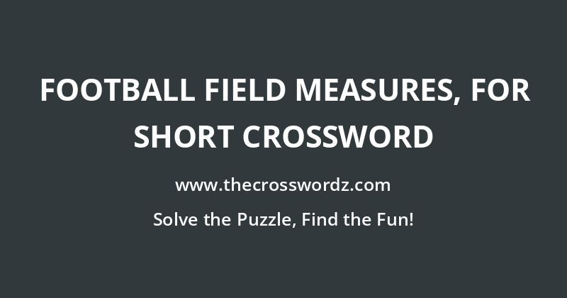 Football field measures, for short crossword