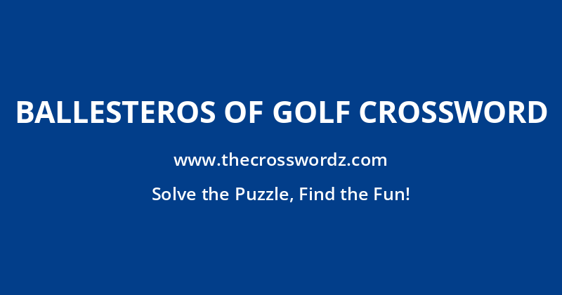 Ballesteros of golf crossword