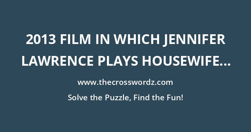2013 film in which Jennifer Lawrence plays housewife Rosalyn Rosenfeld crossword