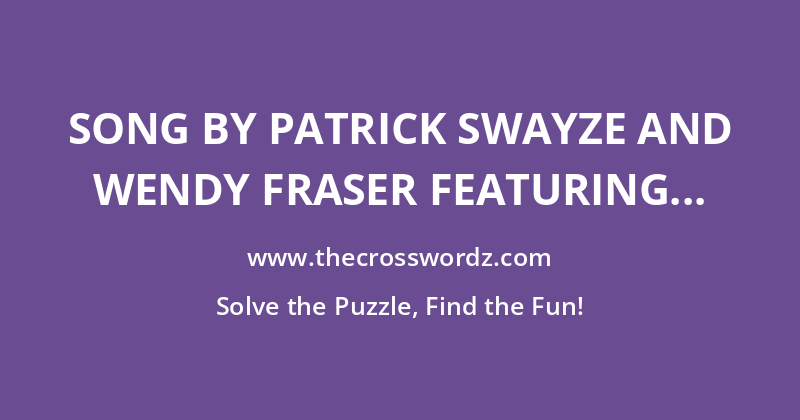 Song by Patrick Swayze and Wendy Fraser featuring in 1987 film Dirty Dancing crossword