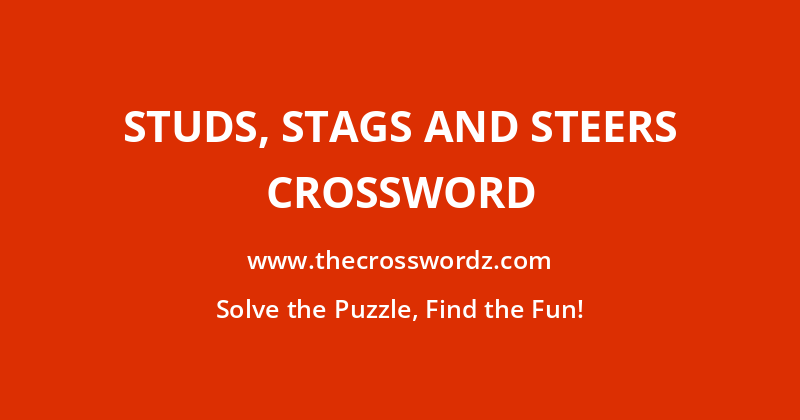 Studs, stags and steers crossword