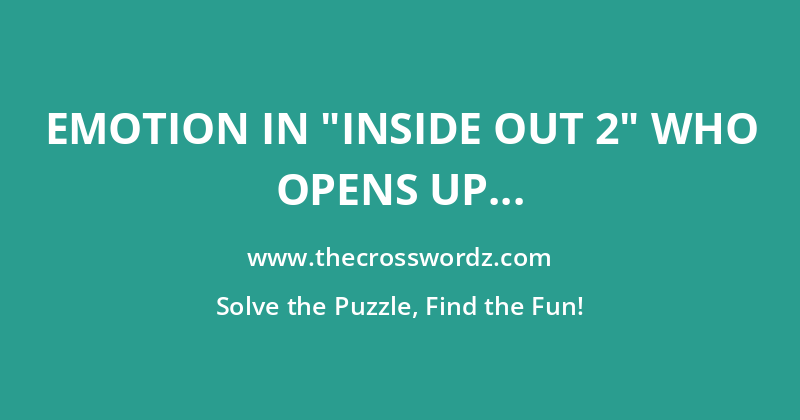 Emotion in “Inside Out 2” who opens up a “sar-chasm” in Riley’s mind crossword