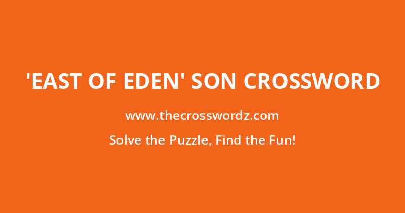 ‘East of Eden’ son crossword