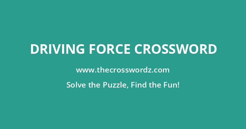 Driving force crossword