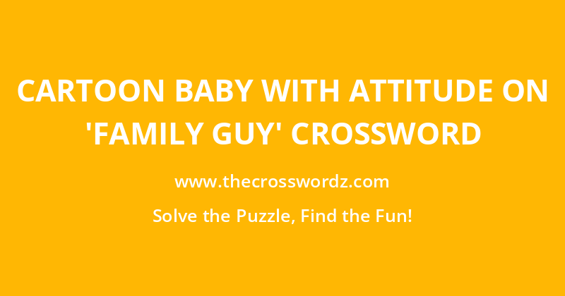 Cartoon baby with attitude on ‘Family Guy’ crossword