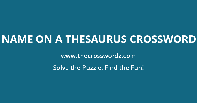 Name on a thesaurus crossword