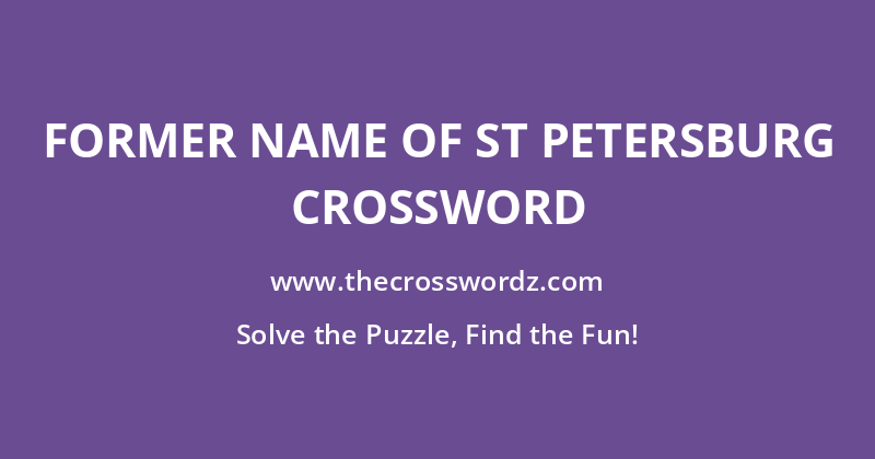 Former name of St Petersburg crossword