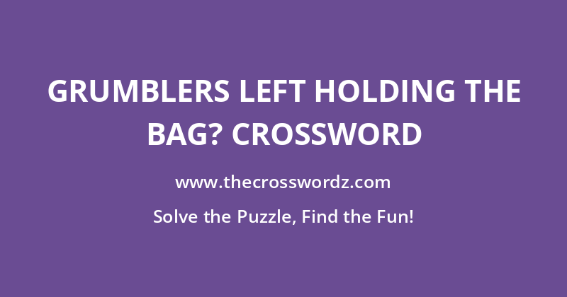 Grumblers left holding the bag? crossword