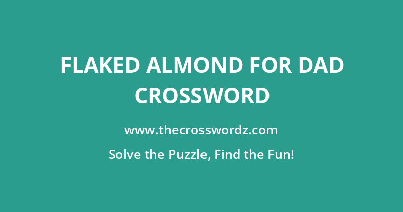 Flaked almond for dad crossword