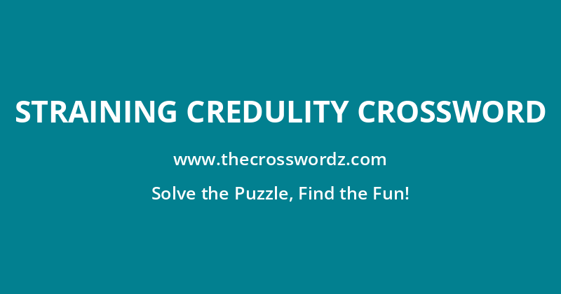 Straining credulity crossword