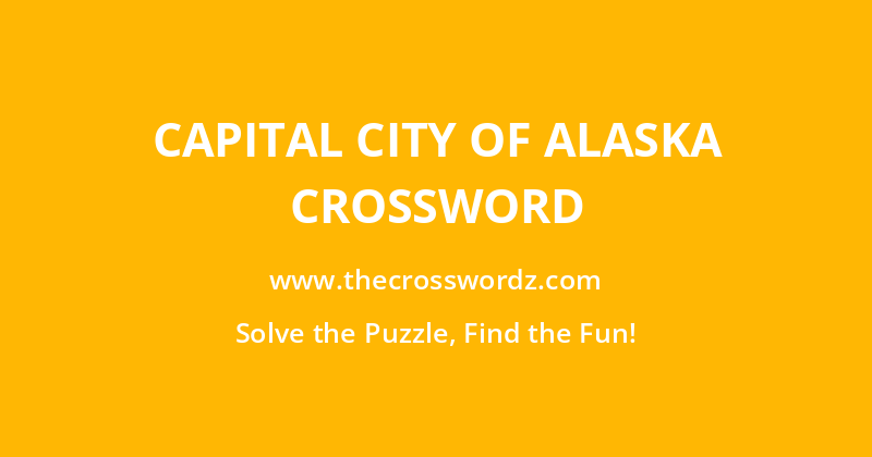 Capital city of Alaska crossword
