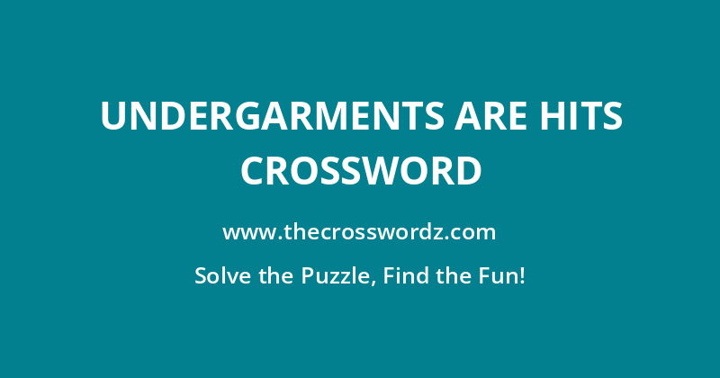 Undergarments are hits crossword