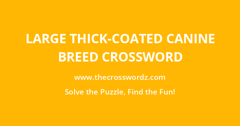 Large thick-coated canine breed crossword