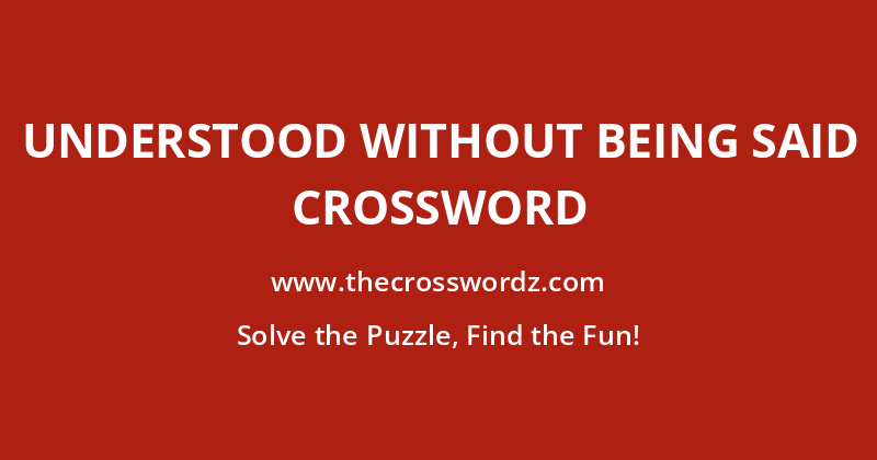 Understood without being said crossword