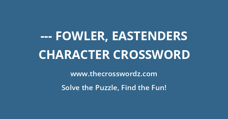 — Fowler, EastEnders character crossword