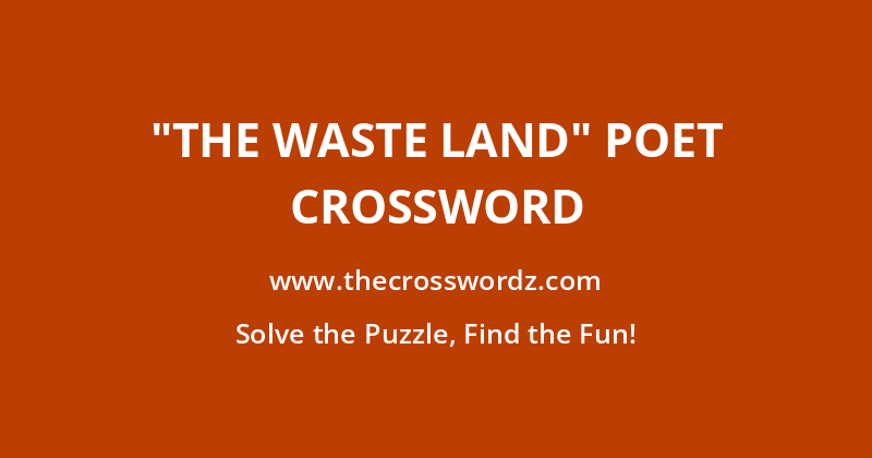 “The Waste Land” poet crossword