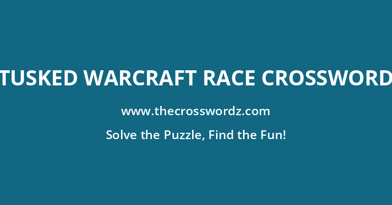 Tusked Warcraft race crossword