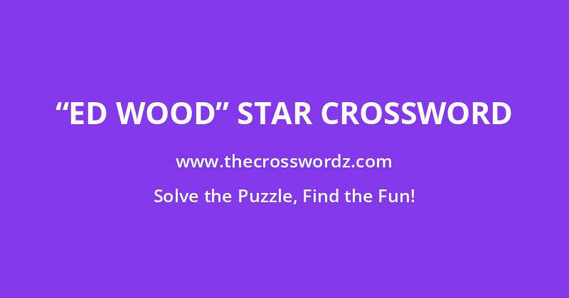 “Ed Wood” star crossword