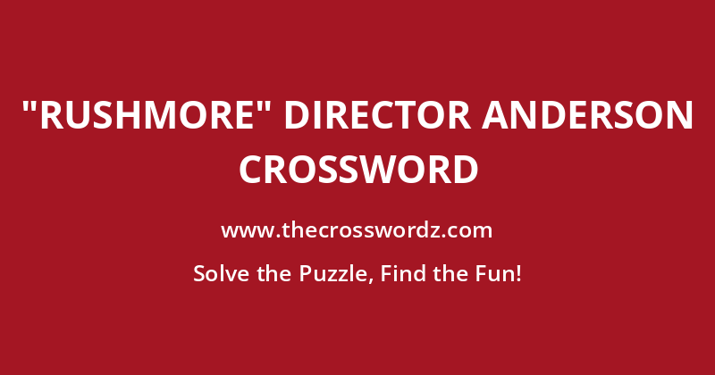 “Rushmore” director Anderson crossword