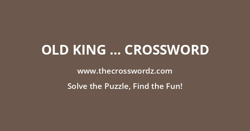 Old King … crossword