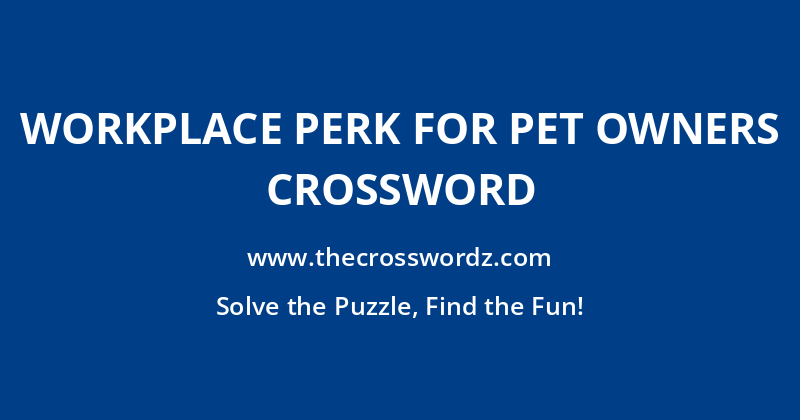 Workplace perk for pet owners crossword