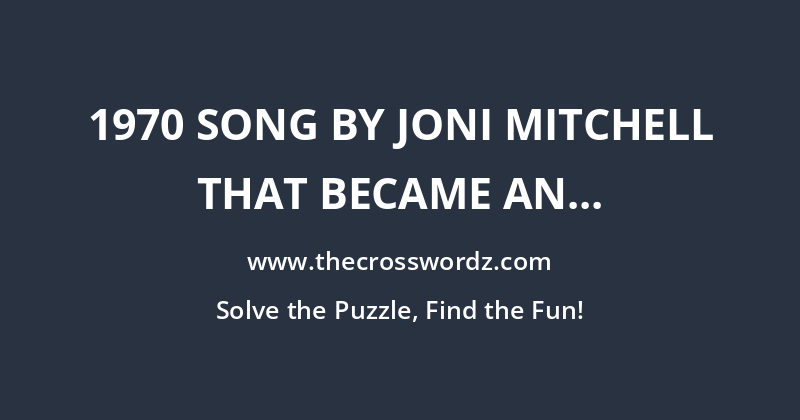 1970 song by Joni Mitchell that became an anthem of environmental conservation crossword