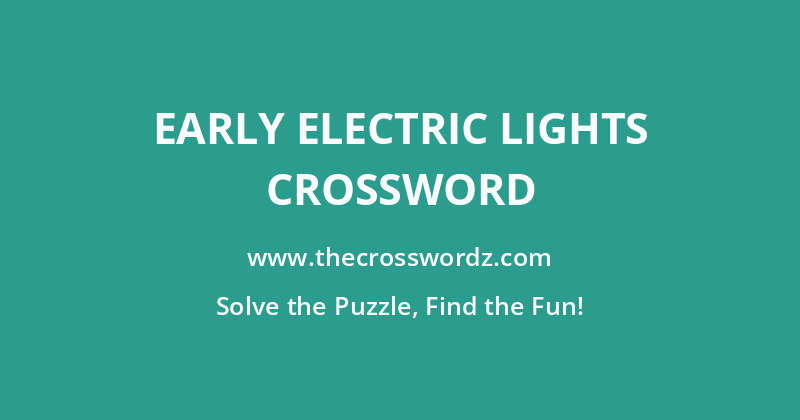 Early electric lights crossword
