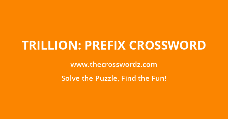 Trillion: Prefix crossword