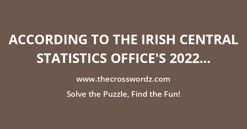 According to the Irish Central Statistics Office’s 2022 Census, how many Irish residents aged three and over could speak Irish Gaelic? crossword