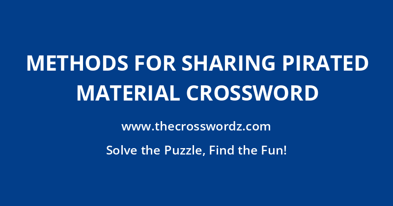Methods for sharing pirated material crossword
