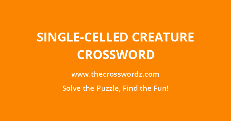 Single-celled creature crossword