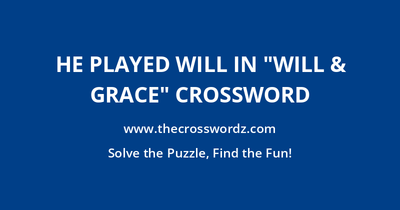 He played Will in “Will & Grace” crossword