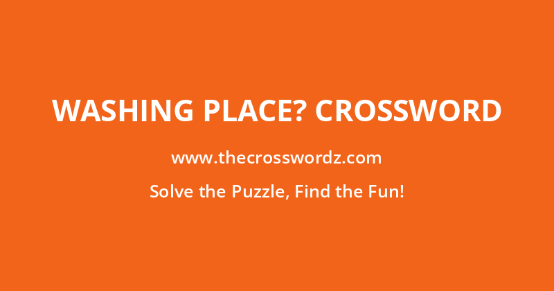 Washing place? crossword