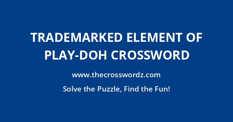 Trademarked element of Play-Doh crossword