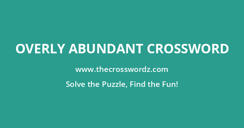 Overly abundant crossword
