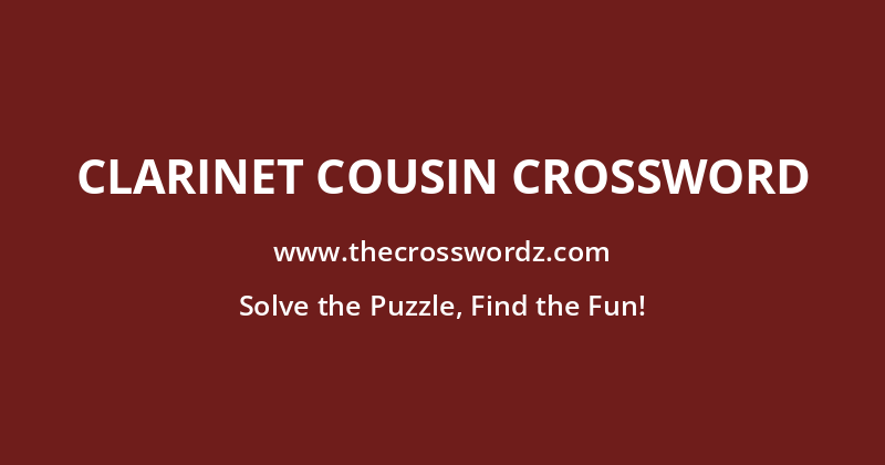 Clarinet cousin crossword
