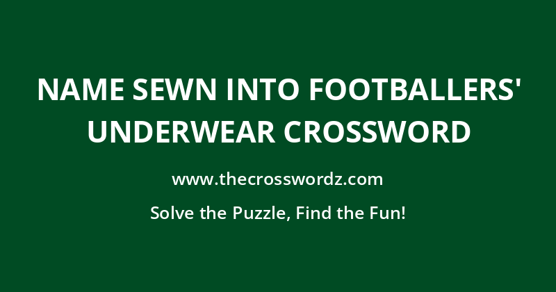 Name sewn into footballers’ underwear crossword