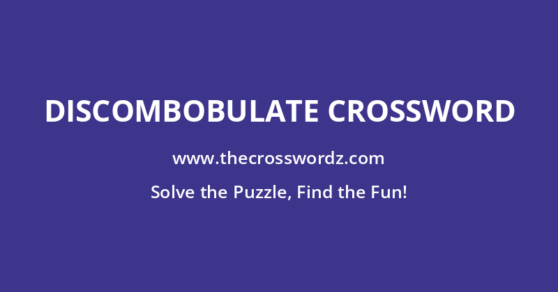 Discombobulate crossword
