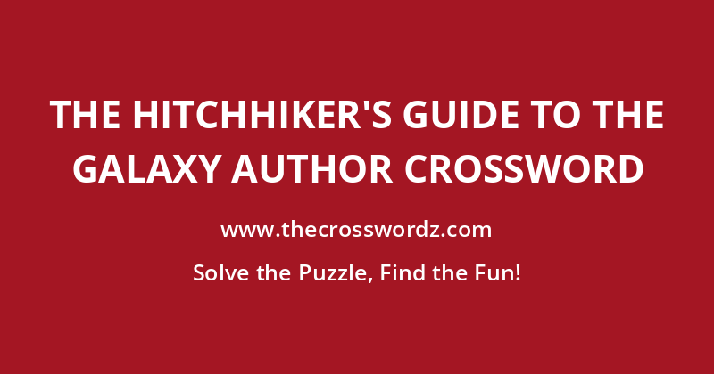The Hitchhiker’s Guide to the Galaxy author crossword